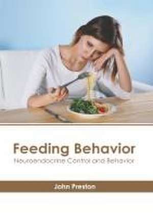 Feeding Behavior: Neuroendocrine Control and Behavior de John Preston