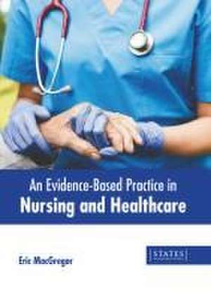 An Evidence-Based Practice in Nursing and Healthcare de Eric MacGregor