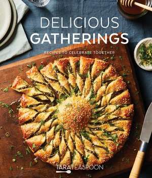 Delicious Gatherings de Tara Teaspoon