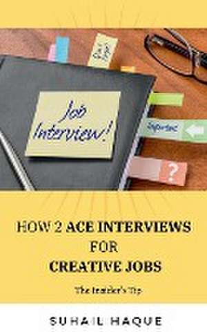 How 2 Ace Interviews for Creative Jobs de Suhail Haque