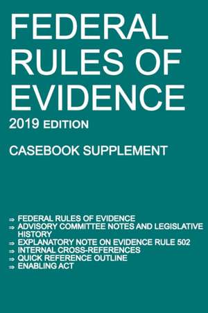 Federal Rules of Evidence; 2019 Edition (Casebook Supplement) de Michigan Legal Publishing Ltd.