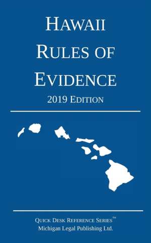 Hawaii Rules of Evidence; 2019 Edition de Michigan Legal Publishing Ltd.