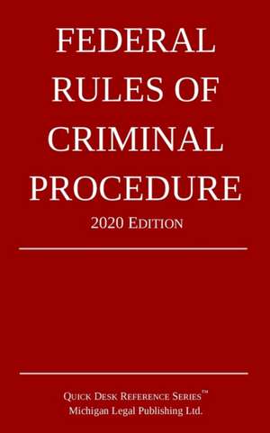 Federal Rules of Criminal Procedure; 2020 Edition de Michigan Legal Publishing Ltd.