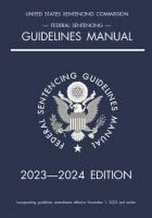 Federal Sentencing Guidelines Manual; 2023-2024 Edition de Michigan Legal Publishing Ltd.