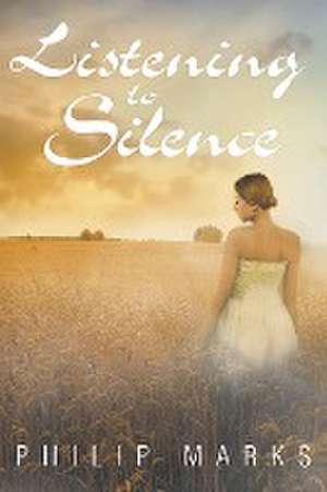 Listening to Silence de Philip Marks