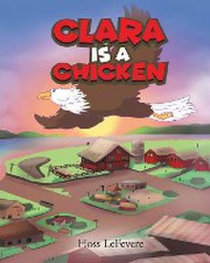 Clara Is a Chicken de Hoss Lefevere