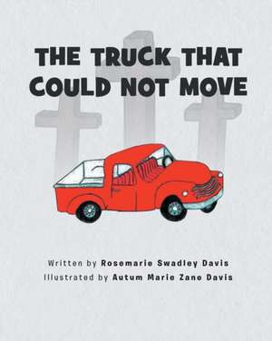 The Truck That Could Not Move de Rosemarie Swadley Davis