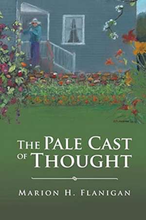 The Pale Cast of Thought de Marion H. Flanigan