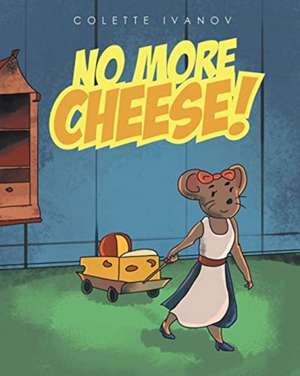 No More Cheese de Colette Ivanov