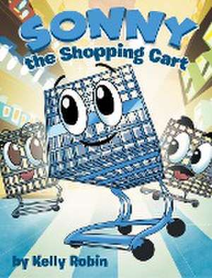 Sonny the Shopping Cart de Kelly Robin