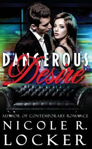 Dangerous Desire de Nicole R. Locker