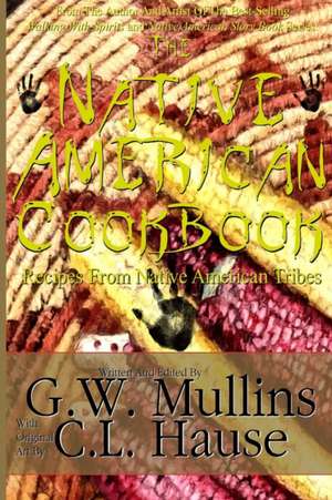 The Native American Cookbook Recipes From Native American Tribes de G. W. Mullins