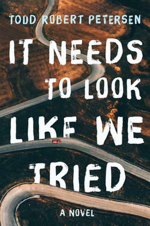 It Needs to Look Like We Tried: A Novel de Todd Robert Petersen