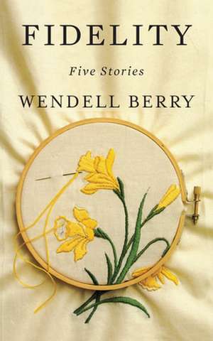 Fidelity: Five Stories de Wendell Berry