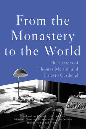 From the Monastery to the World: The Letters of Thomas Merton and Ernesto Cardenal de Thomas Merton