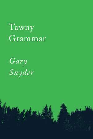 Tawny Grammar: Essays de Gary Snyder