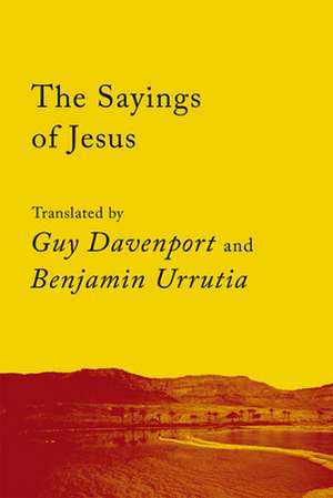 The Sayings of Jesus: The Logia of Yeshua de Guy Davenport