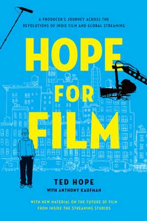 Hope for Film: A Producer's Journey Across the Revolutions of Indie Film and Global Streaming