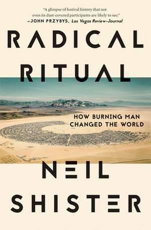 Radical Ritual: How Burning Man Changed the World de Neil Shister