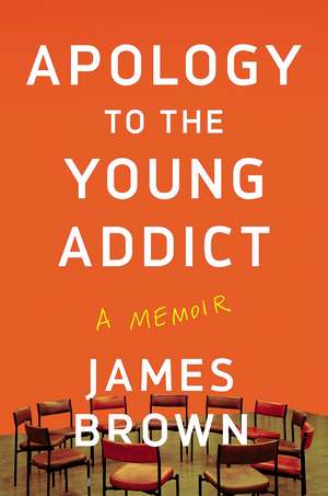 Apology to the Young Addict: A Memoir de James Brown