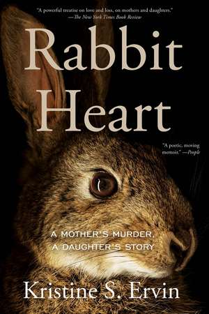 Rabbit Heart: A Mother's Murder, A Daughter's Story de Kristine S. Ervin