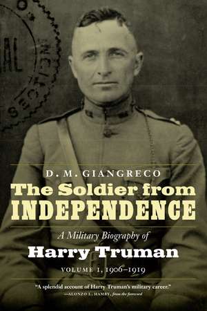 The Soldier from Independence: A Military Biography of Harry Truman, Volume 1, 1906-1919 de D. M. Giangreco