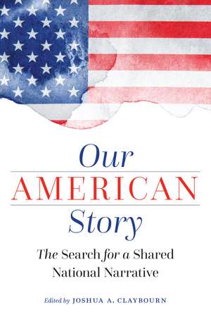 Our American Story: The Search for a Shared National Narrative de Joshua A. Claybourn