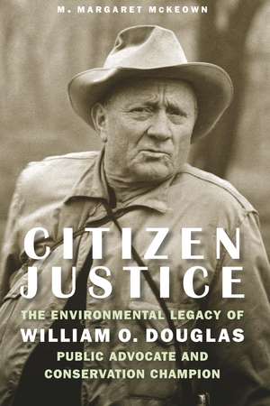 Citizen Justice: The Environmental Legacy of William O. Douglas—Public Advocate and Conservation Champion de Hon. M. Margaret McKeown