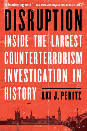 Disruption: Inside the Largest Counterterrorism Investigation in History de Aki J. Peritz