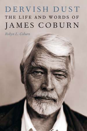 Dervish Dust: The Life and Words of James Coburn de Robyn L. Coburn