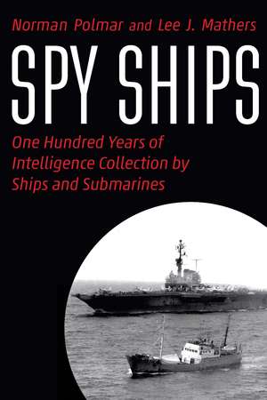 Spy Ships: One Hundred Years of Intelligence Collection by Ships and Submarines de Norman Polmar