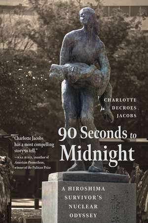 90 Seconds to Midnight: A Hiroshima Survivor's Nuclear Odyssey de Charlotte Jacobs