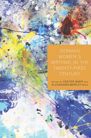 German Women`s Writing in the Twenty–First Century de Hester Baer