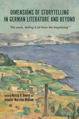 Dimensions of Storytelling in German Literature – For once, telling it all from the beginning de Kristy Kristy Boney