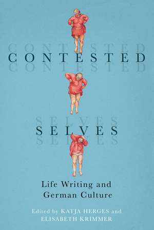 Contested Selves – Life Writing and German Culture de Katja Herges