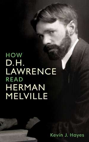 How D. H. Lawrence Read Herman Melville de Kevin J. Hayes