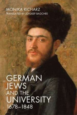 German Jews and the University, 1678–1848 de Monika Richarz