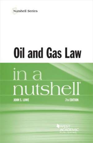 Oil and Gas Law in a Nutshell de John S Lowe