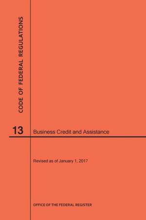 Code of Federal Regulations Title 13, Business Credit and Assistance, 2017 de Nara