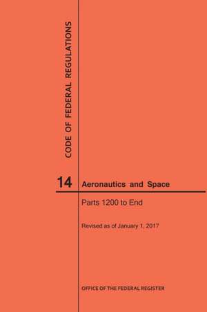 Code of Federal Regulations, Title 14, Aeronautics and Space, Parts 1200-End, 2017 de Nara