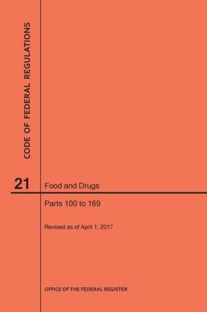 Code of Federal Regulations Title 21, Food and Drugs, Parts 100-169, 2017 de Nara