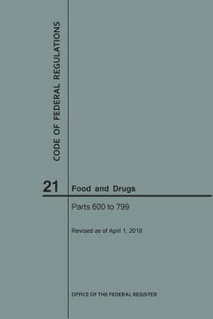 Code of Federal Regulations Title 21, Food and Drugs, Parts 600-799, 2018 de National Archives and Records Administra