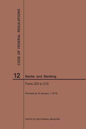 Code of Federal Regulations Title 12, Banks and Banking, Parts 200-219, 2019 de Nara