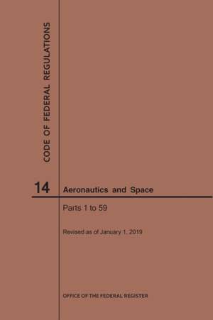 Code of Federal Regulations, Title 14, Aeronautics and Space, Parts 1-59, 2019 de Nara