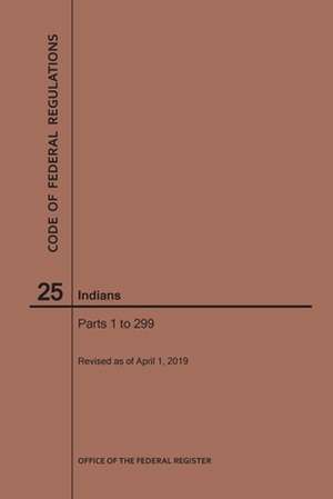 Code of Federal Regulations Title 25, Indians, Parts 1-299, 2019 de Nara