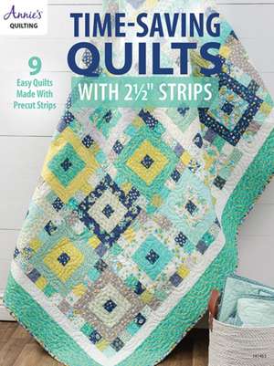 Time-Saving Quilts with 2 1/2 Strips de Annie'S