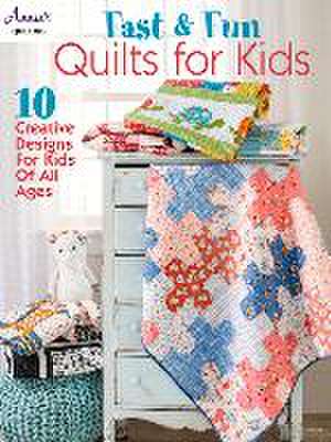 Fast & Fun Quilts for Kids de Annie's Quilting