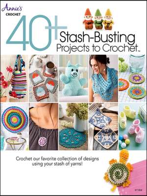 40+ Stash-Busting Projects to Crochet! de Annie'S