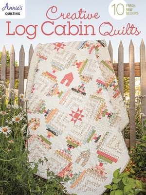 Creative Log Cabin Quilts de Annie'S