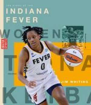 The Story of the Indiana Fever de Jim Whiting